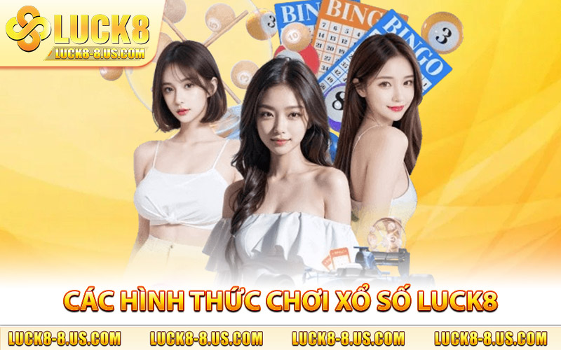 Các hình thức chơi xổ số Luck8, cơ hội trúng thưởng mỗi ngày