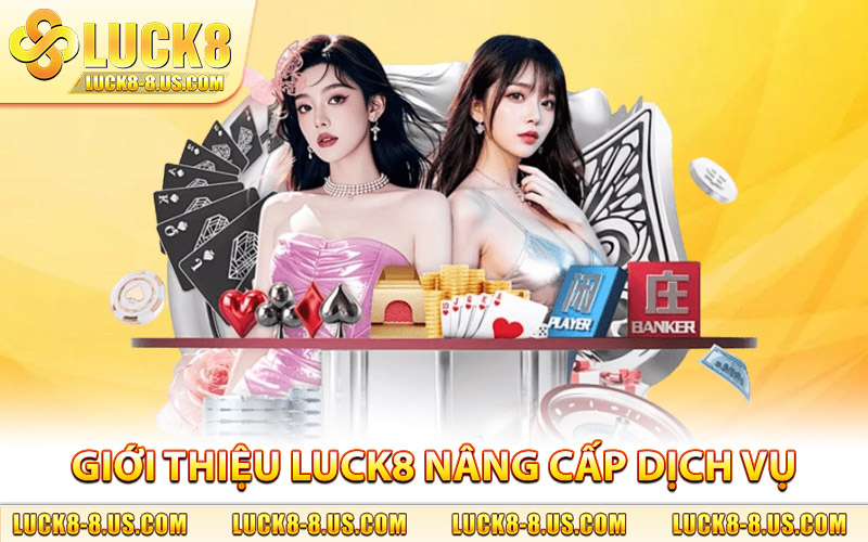 Giới thiệu Luck8 nâng cấp kho dịch vụ cực phong phú