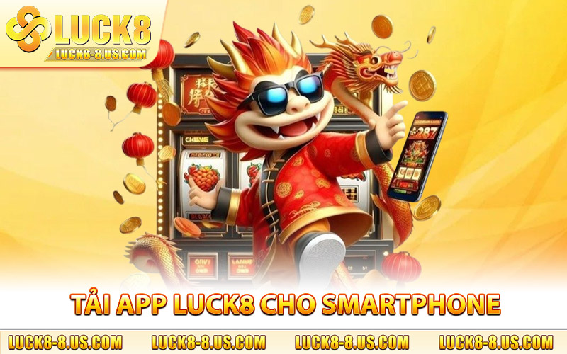 Hướng dẫn tải app Luck8 cho người dùng smartphone