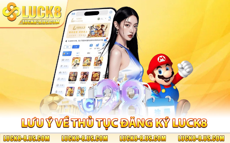 Lưu ý quan trọng gắn liền với thủ tục đăng ký Luck8