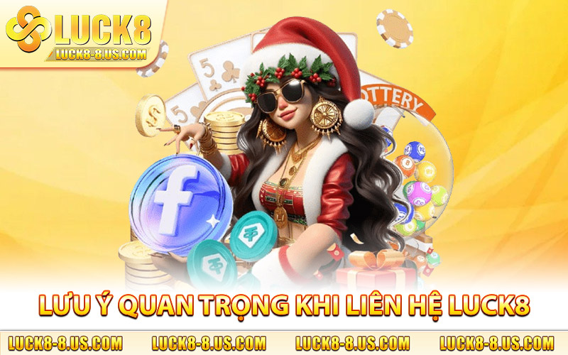 Lưu ý quan trọng khi liên hệ Luck8
