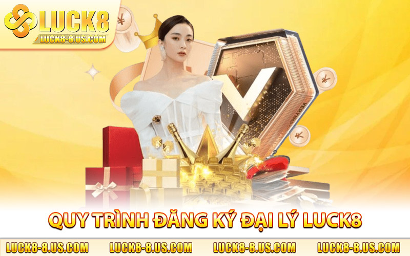 Quy trình đăng ký đại lý Luck8 chi tiết